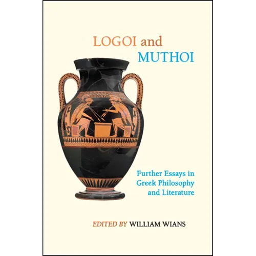 Logoi and Muthoi: Further Essays in Greek Philosophy and Literature