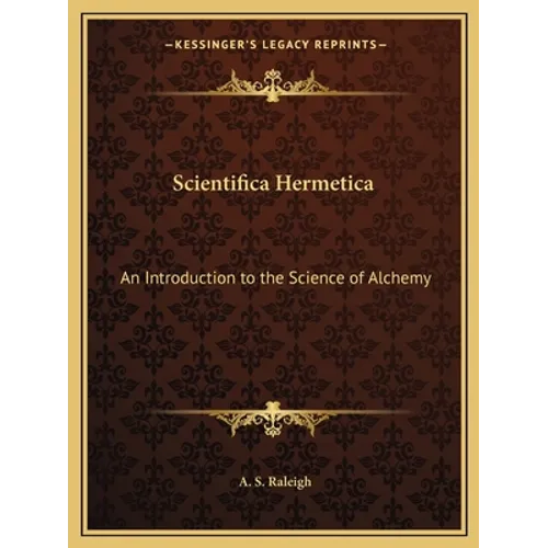 Scientifica Hermetica: An Introduction to the Science of Alchemy