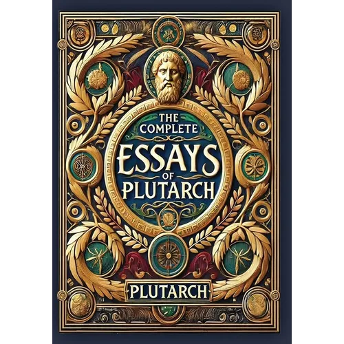 The Complete Essays of Plutarch (Collector's Edition) (Laminated Hardback with Jacket)
